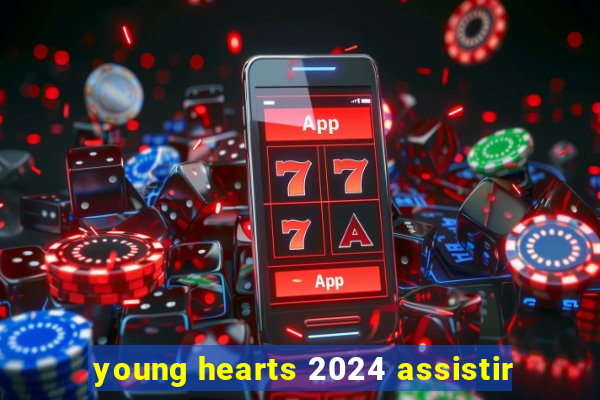 young hearts 2024 assistir